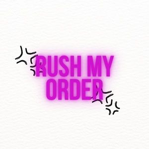 RUSH MY ORDER